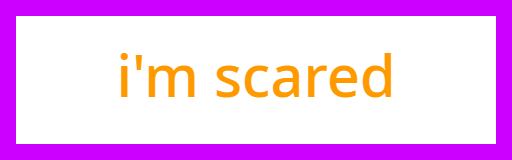 i'm scared