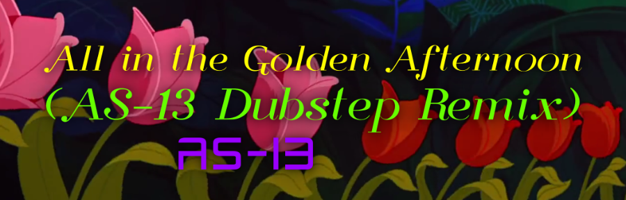 All in the Golden Afternoon (AS-13 Dubstep Remix)