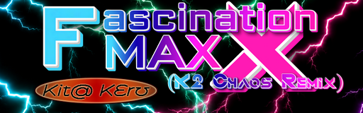 Fascination MAXX (K2 Chaos Remix)