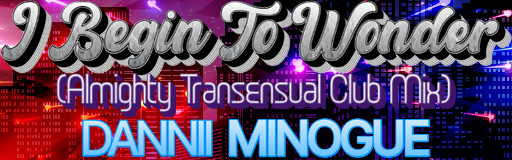 I BEGIN TO WONDER (Almighty Transensual Club Mix)