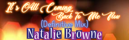 IT'S ALL COMING BACK TO ME NOW (Definitive Mix)