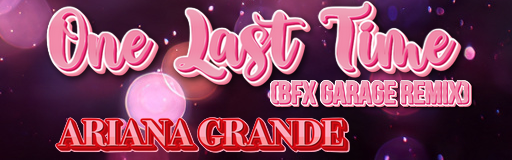 ONE LAST TIME (BFX Garage Remix)