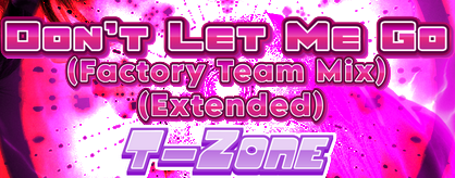 Don't Let Me Go (Factory Team Mix) (Extended)