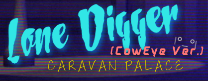 Lone Digger [CowEye Ver.]