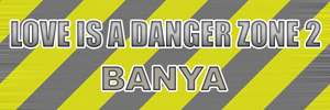 LOVE IS A DANGER ZONE 2