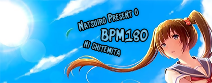 Natsuiro Present o BPM180 ni shitemita
