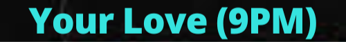 Your Love (9PM)