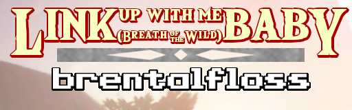 Link Up With Me Baby (Breath of the Wild)