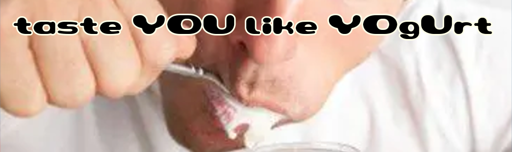 Taste You Like Yoghurt