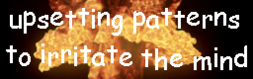 upsetting patterns to irritate the mind
