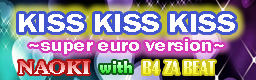 KISS KISS KISS ~super euro version~