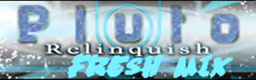 PLUTO Relinquish -FRESH MIX -