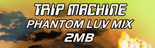 TRIP MACHINE (PHANTOM LUV MIX)