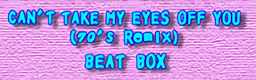 CAN'T TAKE MY EYES OFF YOU (70's Remix)