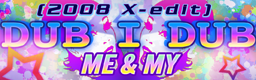 DUB-I-DUB (2008 X-edit)