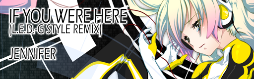 IF YOU WERE HERE(L.E.D.-G STYLE REMIX)