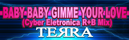 Baby Baby Gimme Your Love (Cyber Electronica R+B Remix)