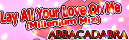 Lay All Your Love On Me (Millenium Mix)