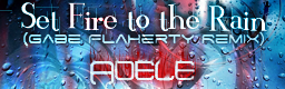 Set Fire to the Rain (Gabe Flaherty Remix)