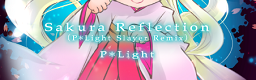 Sakura Reflection (P*Light Slayer Remix)