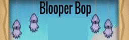 Blooper Bop