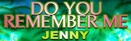 DO YOU REMEMBER ME