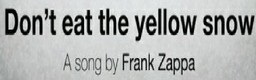 Don't Eat the Yellow Snow