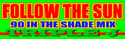 FOLLOW THE SUN (90 IN THE SHADE MIX)
