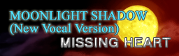 MOONLIGHT SHADOW (New Vocal Version)