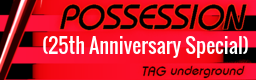 POSSESSION (25th Anniversary Special)