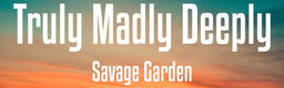Truly Madly Deeply