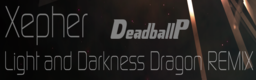 Xepher (Light and Darkness Dragon REMIX)