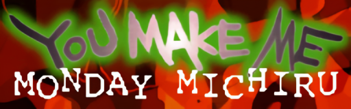 YOU MAKE ME