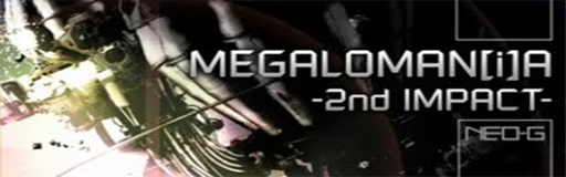 MEGALOMAN[i]A -2nd IMPACT-