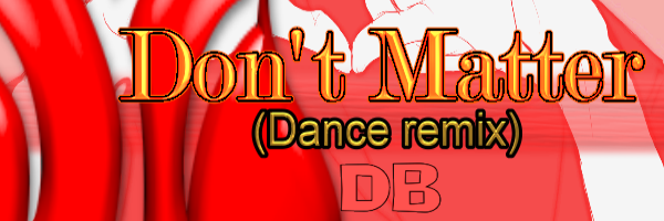 Don't Matter (Dance remix)