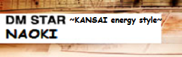 DM STAR ~KANSAI energy style~