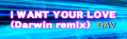 I WANT YOUR LOVE (Darwin remix)