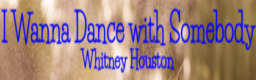 I Wanna Dance with Somebody