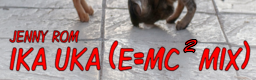 IKA UKA (E=MC2 MIX)