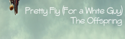 Pretty Fly (For a White Guy)