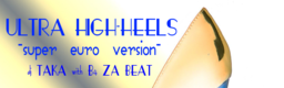 ULTRA HIGH-HEELS -super euro version-