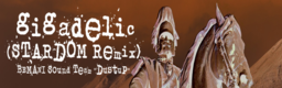 gigadelic (STARDOM Remix)