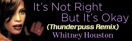 It's Not Right But It's Okay (Thunderpuss Remix)