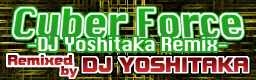 Cyber Force -DJ Yoshitaka Remix-