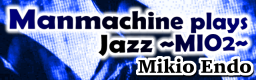 Manmachine plays Jazz ~MIO2~