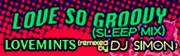 LOVE SO GROOVY (SLEEP MIX)