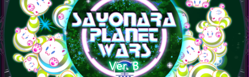 Sayonara Planet Wars (Ver B)