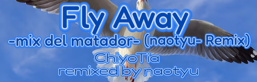 Fly Away -mix del matador- (naotyu- Remix)
