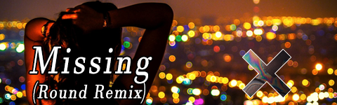 Missing (Round Remix)