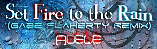 Set Fire To The Rain (Gabe Flaherty Remix)